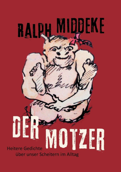 Der Motzer: Heitere Gedichte ï¿½ber unser Scheitern im Alltag