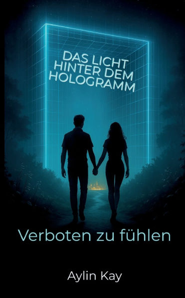 Das Licht hinter dem Hologramm: Verboten zu fï¿½hlen