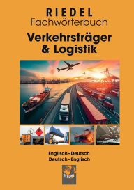 Title: Verkehrstrï¿½ger & Logistik: Fachwï¿½rterbuch fï¿½r Spedition, Logistik und Personenverkehr (Straï¿½e) Englisch-Deutsch / Deutsch-Englisch, Author: Stefan Riedel