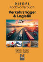 Verkehrstrï¿½ger & Logistik: Fachwï¿½rterbuch fï¿½r Spedition, Logistik und Personenverkehr (Straï¿½e) Englisch-Deutsch / Deutsch-Englisch