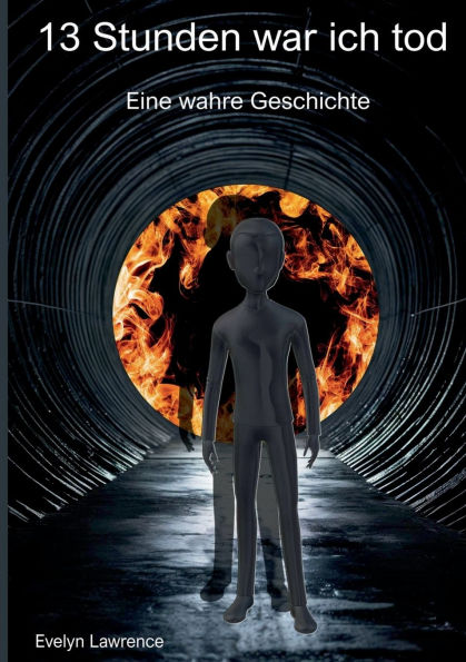 13 Stunden war ich tod: Eine wahre Geschichte