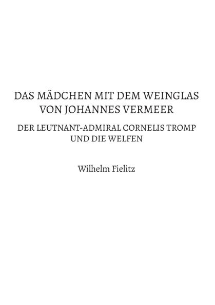 Das M�dchen mit dem Weinglas von Johannes Vermeer: Der Leutnant-Admiral Cornelis Tromp und die Welfen