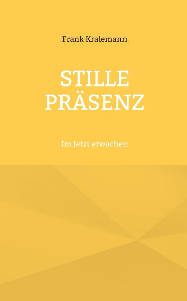 Stille Pr�senz: Im Jetzt erwachen