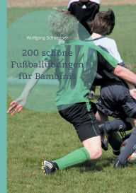 Title: 200 schï¿½ne Fuï¿½ballï¿½bungen fï¿½r Bambinis, Author: Wolfgang Schnepper