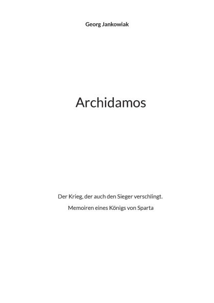Archidamos: Der Krieg, der auch den Sieger verschlingt. Memoiren eines Kï¿½nigs von Sparta