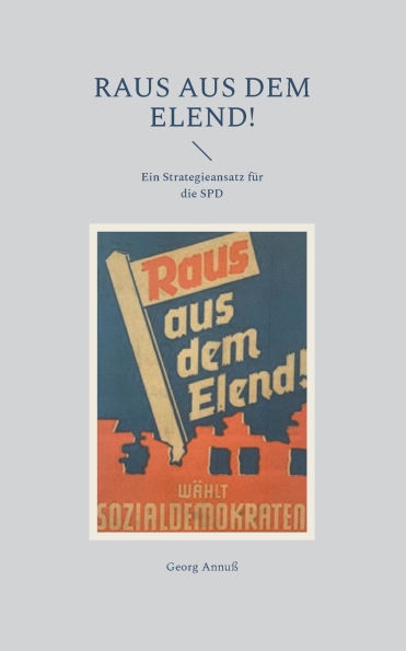 Raus aus dem Elend!: Ein Strategieansatz fÃ¯Â¿Â½r die SPD