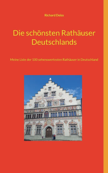 Die schï¿½nsten Rathï¿½user Deutschlands: Meine Liste der 100 sehenswertesten Rathï¿½user in Deutschland