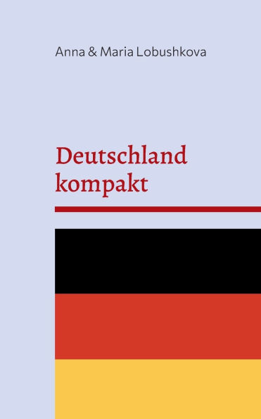 Deutschland kompakt: Ihr Handbuch fï¿½r eine neue Heimat