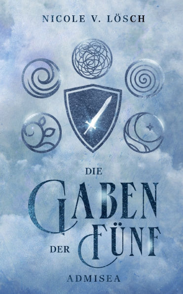 Die Gaben der Fï¿½nf: Admisea (Band 1 der New Adult-Fantasy-Reihe)