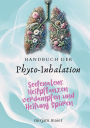 Handbuch der Phyto-Inhalation: Seelenatem: Heilpflanzen verdampfen und Heilung spï¿½ren