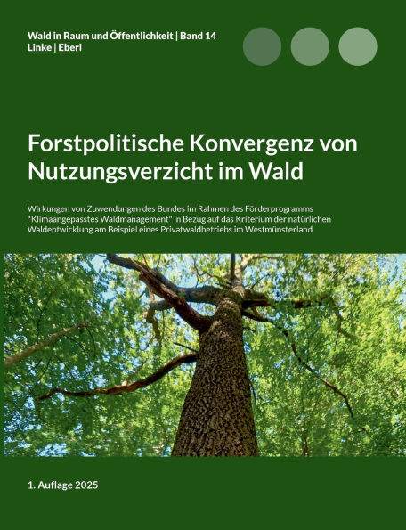 Forstpolitische Konvergenz von Nutzungsverzicht im Wald: Wirkungen von Zuwendungen des Bundes im Rahmen des F�rderprogramms "Klimaangepasstes Waldmanagement" in Bezug auf das Kriterium der nat�rlichen Waldentwicklung am Beispiel eines Privatwald