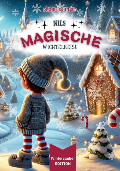 Nils magische Wichtelreise [ Winterzauber EDITION ]: Ein zauberhaftes Weihnachtsbuch und eine spannende Vorlesegeschichte voller Magie und Weihnachtsfreude. Das Wichtelbuch ist perfekt fï¿½r Familien, die Weihnachtsgeschichten und Wichtel lieben!