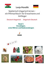 Title: Spielerisch Ungarisch lernen - ein Mitmachbuch fï¿½r Erwachsene und Anfï¿½nger: Deutsch-Ungarisch Ungarisch-Deutsch, Author: Lonja Mandlik