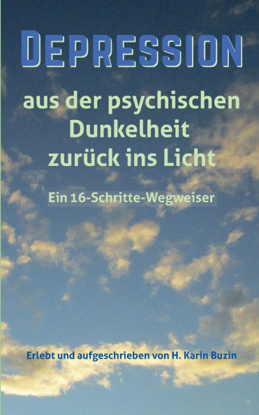 Depression: Aus der psychologischen Dunkelheit zurï¿½ck ins Licht