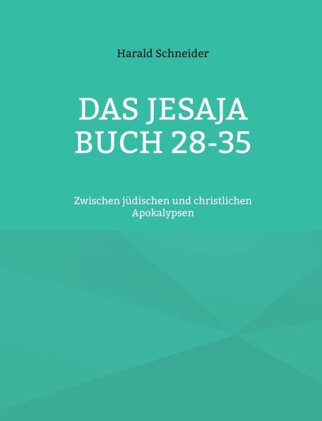 Das Jesaja Buch 28-35: Zwischen jï¿½dischen und christlichen Apokalypsen