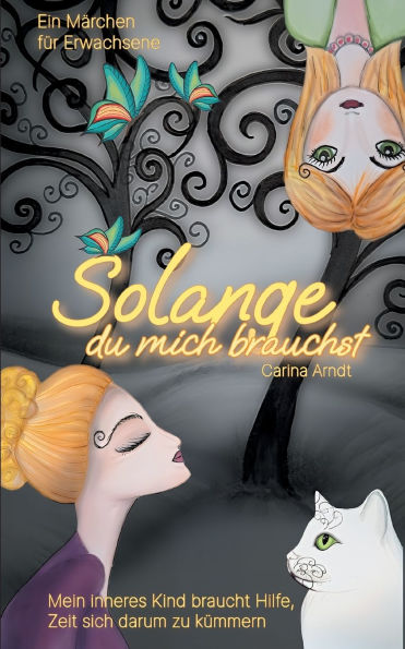 Solange du mich brauchst: Mein inneres Kind braucht mich. Zeit, sich endlich darum zu kï¿½mmern