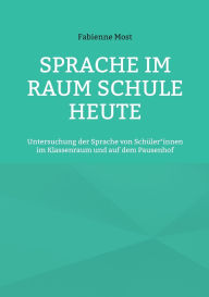 Title: Sprache im Raum Schule heute: Untersuchung der Sprache von SchÃ¯Â¿Â½ler*innen im Klassenraum und auf dem Pausenhof, Author: Fabienne Most