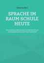 Sprache im Raum Schule heute: Untersuchung der Sprache von SchÃ¯Â¿Â½ler*innen im Klassenraum und auf dem Pausenhof