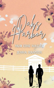 Title: Oaks Harbor: Nur eine Nacht (Oaks-Harbor-Reihe Band 3), Author: Jenna Hansen