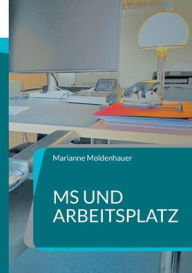 Title: MS und Arbeitsplatz: Multiple Sklerose im Berufsalltag, Author: Marianne Moldenhauer