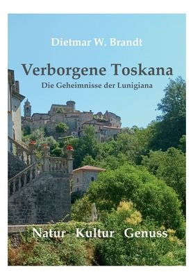 Verborgene Toskana: Die Geheimnisse der Lunigiana