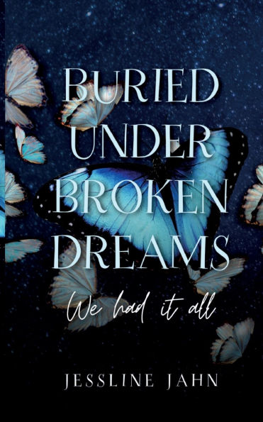 Buried under broken dreams: We had it all