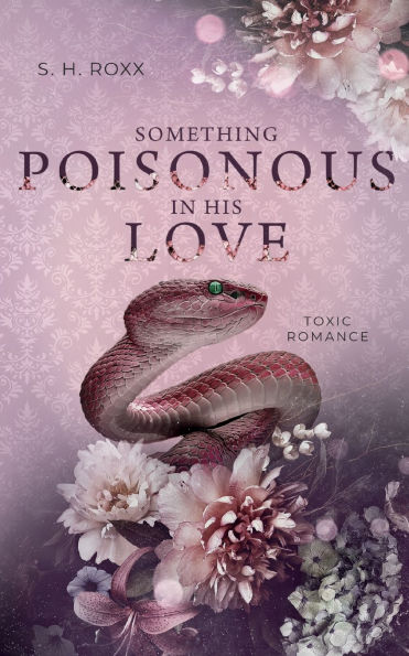 Something Poisonous In His Love: Toxic Romance (Something Toxic 3)