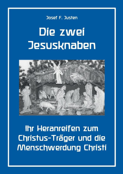 Die zwei Jesusknaben: Ihr Heranreifen zum Christus-Trï¿½ger und die Menschwerdung Christi