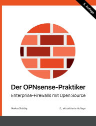 Title: Der OPNsense-Praktiker: Enterprise-Firewalls mit Open Source, Author: Markus Stubbig