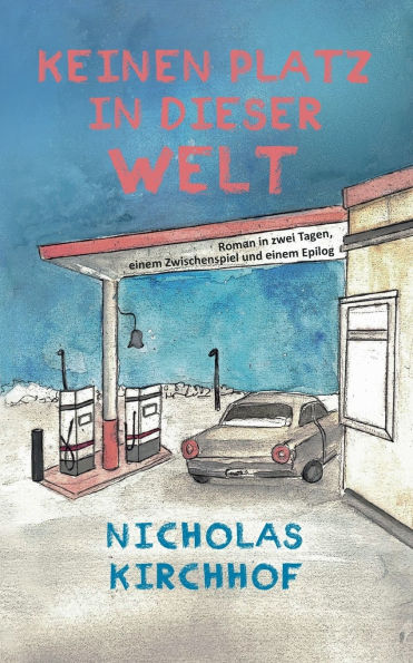 Keinen Platz in dieser Welt: Roman in zwei Tagen, einem Zwischenspiel und einem Epilog