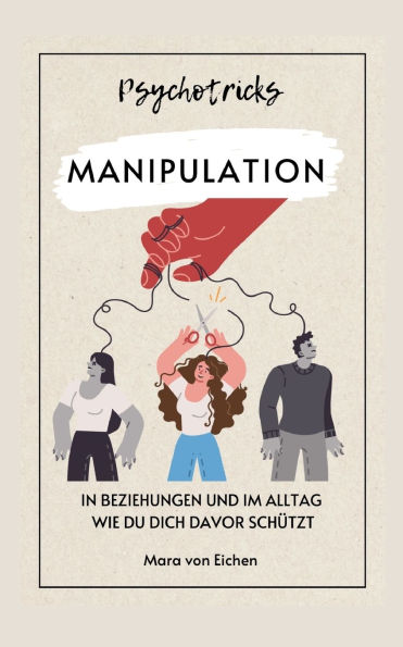Psychotricks-Manipulation in Beziehungen und im Alltag: Wie du dich davor schï¿½tzt