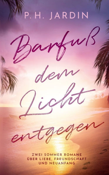 BarfuÃ¯Â¿Â½ dem Licht entgegen: Zwei Sommer Romane Ã¯Â¿Â½ber Liebe, Freundschaft und Neuanfang