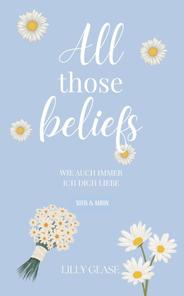 All those beliefs: Wie auch immer ich dich liebe