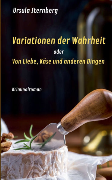 Variationen der Wahrheit oder Von Liebe, Kï¿½se und anderen Dingen