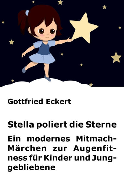 Stella poliert die Sterne: Ein modernes Mitmach-Mï¿½rchen zur Augenfitness fï¿½r Kinder und Junggebliebene
