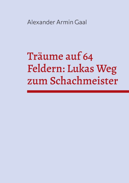 Trï¿½ume auf 64 Feldern: Lukas Weg zum Schachmeister