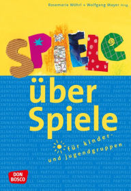 Title: Spiele über Spiele für Kinder- und Jugendgruppen eBook, Author: Wolfgang Mayer