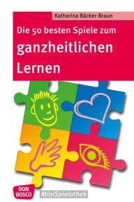 Title: Die 50 besten Spiele zum ganzheitlichen Lernen - eBook, Author: Katharina Bäcker-Braun