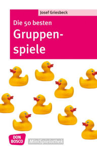 Title: Die 50 besten Gruppenspiele, Author: Josef Griesbeck