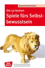 Title: Die 50 besten Spiele fürs Selbstbewusstsein - eBook, Author: Rosemarie Portmann