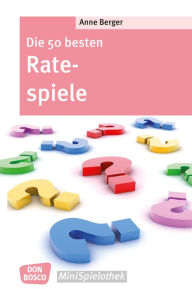 Title: Die 50 besten Ratespiele, Author: Anne Berger