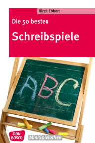 Title: Die 50 besten Schreibspiele, Author: Birgit Ebbert