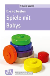 Title: Die 50 besten Spiele mit Babys - eBook, Author: Claudia Thieme