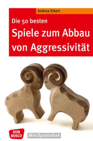 Title: Die 50 besten Spiele zum Abbau von Aggressivität - eBook, Author: Andrea Erkert