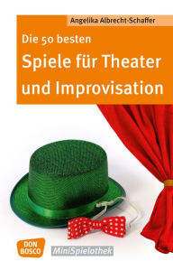 Title: Die 50 besten Spiele für Theater und Improvisation, Author: Joseph L. Schindler