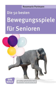 Title: Die 50 besten Bewegungsspiele für Senioren - eBook, Author: Rosemarie Portmann