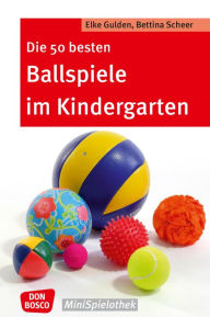 Title: Die 50 besten Ballspiele im Kindergarten, Author: Bettina Scheer