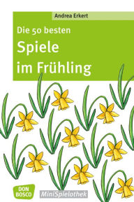 Title: Die 50 besten Spiele im Frühling - eBook, Author: Andrea Erkert