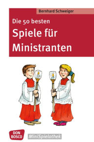 Title: Die 50 besten Spiele für Ministranten - eBook, Author: Bernhard Schweiger