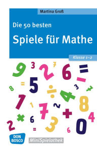 Title: Die 50 besten Spiele für Mathe. Klasse 1-2 - eBook, Author: Martina Groß